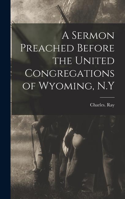 Vorderes Coverbild A Sermon Preached Before the United Congregations of Wyoming, N.Y