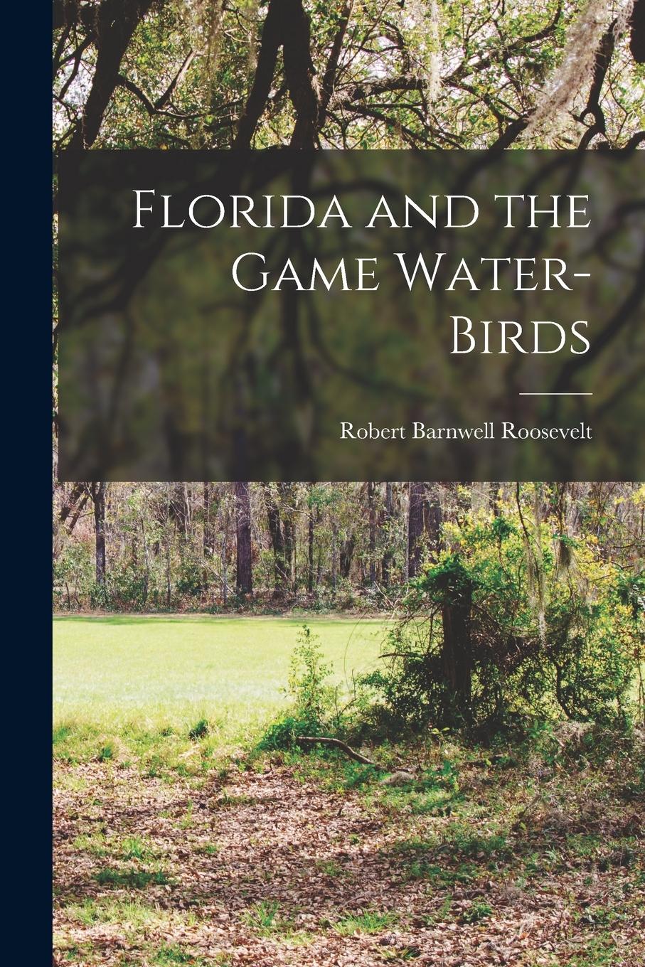 Vorderes Coverbild Florida and the Game Water-Birds