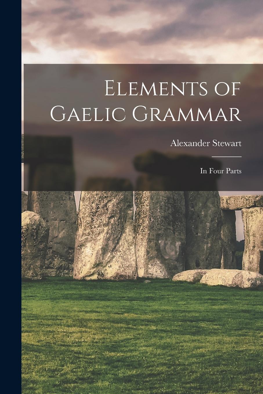 Vorderes Coverbild Elements of Gaelic Grammar: In Four Parts