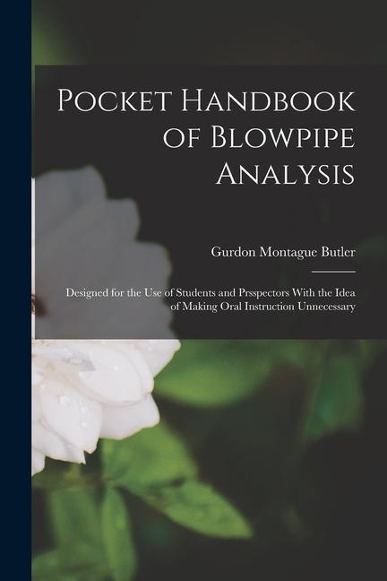 Vorderes Coverbild Pocket Handbook of Blowpipe Analysis: Designed for the Use of Students and Prsspectors With the Idea of Making Oral Instruction Unnecessary