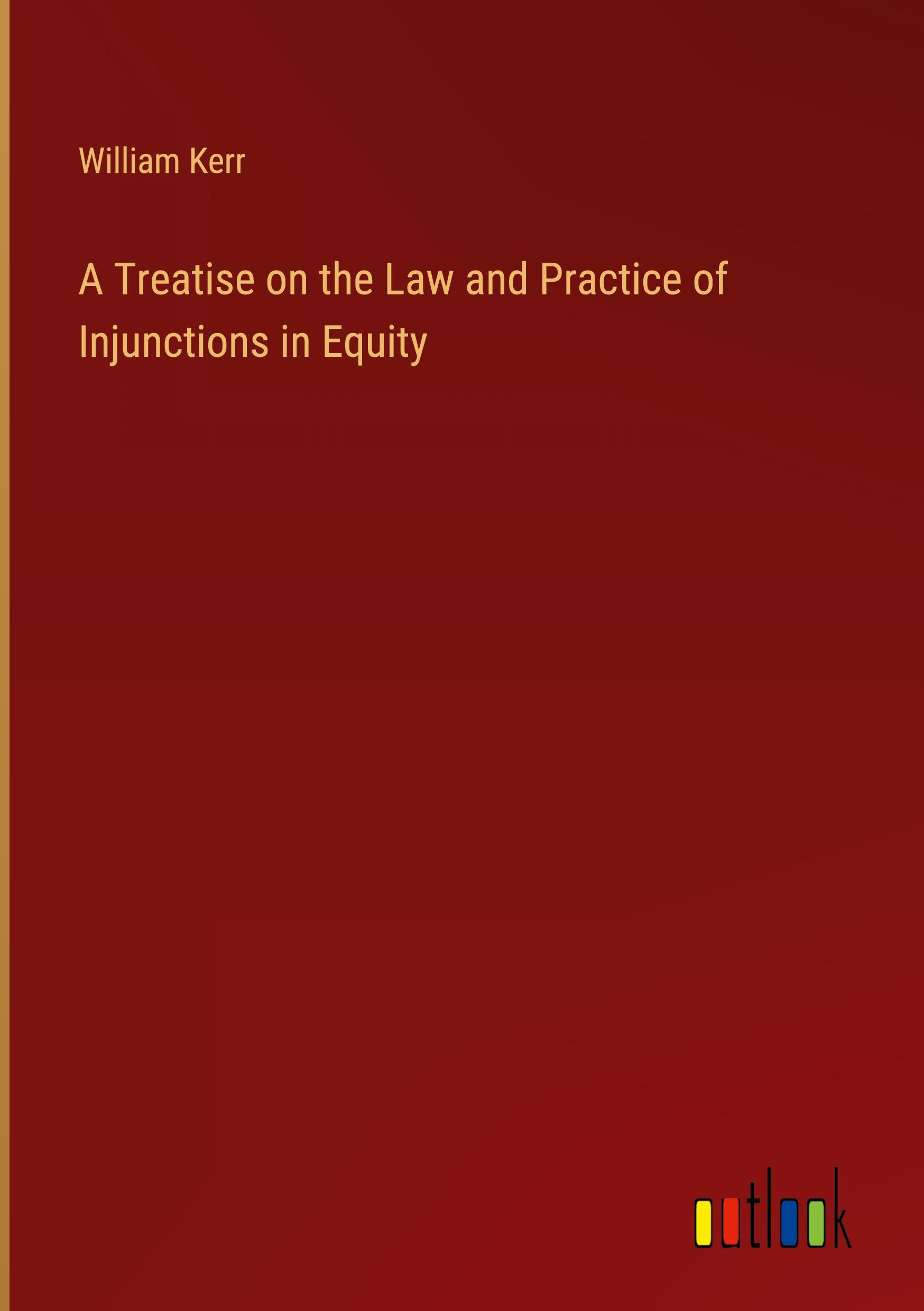 Vorderes Coverbild A Treatise on the Law and Practice of Injunctions in Equity
