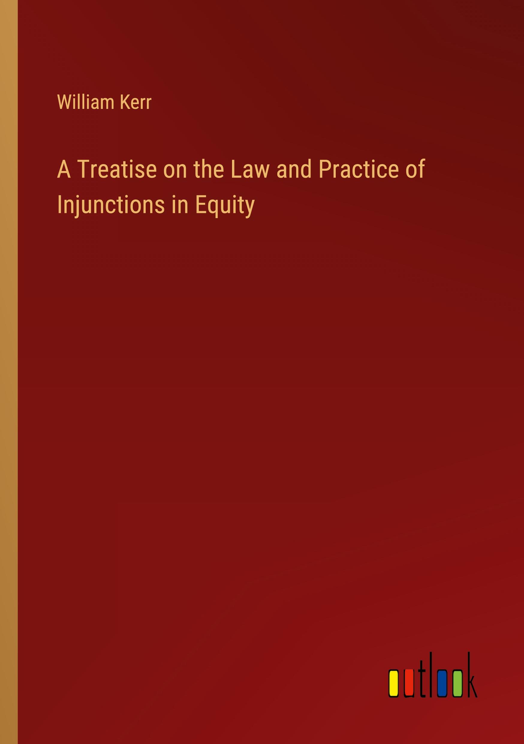 Vorderes Coverbild A Treatise on the Law and Practice of Injunctions in Equity