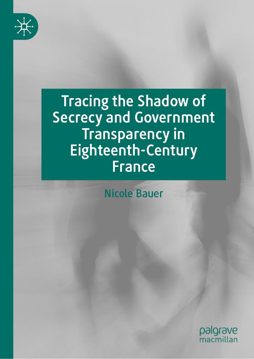 Vorderes Coverbild Tracing the Shadow of Secrecy and Government Transparency in Eighteenth-Century France