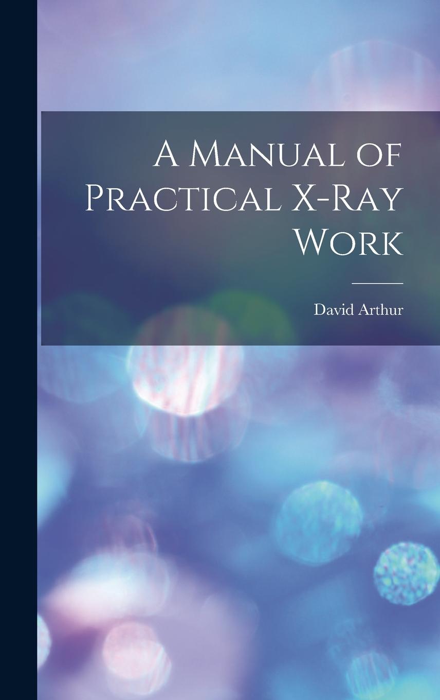 Vorderes Coverbild A Manual of Practical X-Ray Work