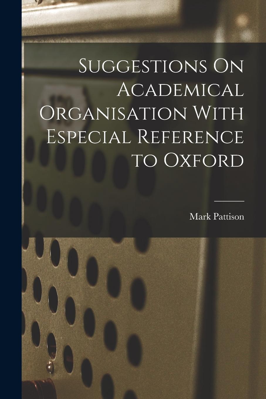 Vorderes Coverbild Suggestions On Academical Organisation With Especial Reference to Oxford