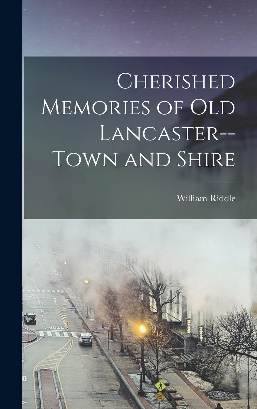 Vorderes Coverbild Cherished Memories of Old Lancaster--Town and Shire