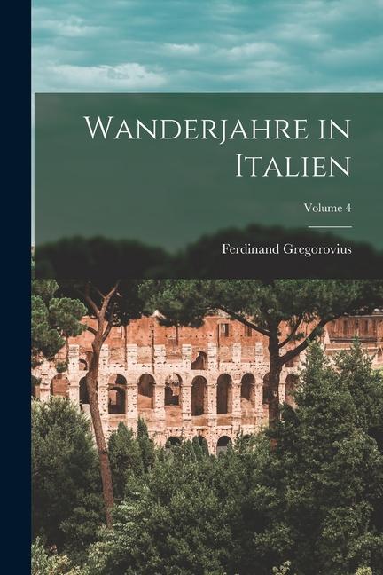 Vorderes Coverbild Wanderjahre in Italien; Volume 4