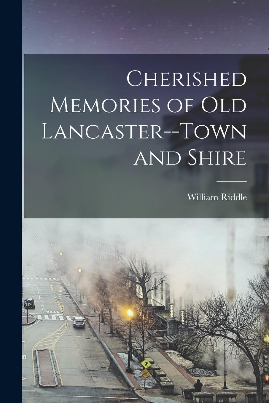 Vorderes Coverbild Cherished Memories of Old Lancaster--Town and Shire