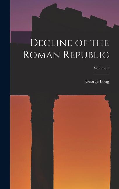 Vorderes Coverbild Decline of the Roman Republic; Volume 1
