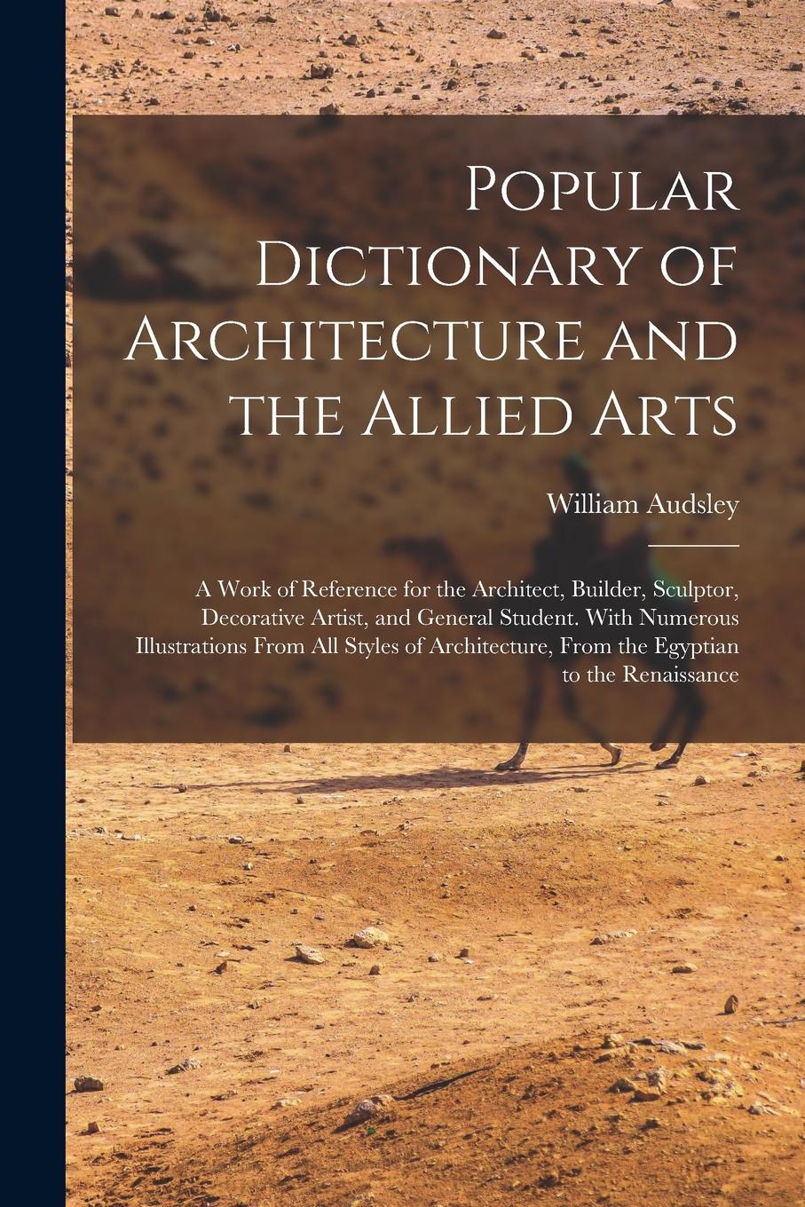 Vorderes Coverbild Popular Dictionary of Architecture and the Allied Arts: A Work of Reference for the Architect, Builder, Sculptor, Decorative Artist, and General Stude