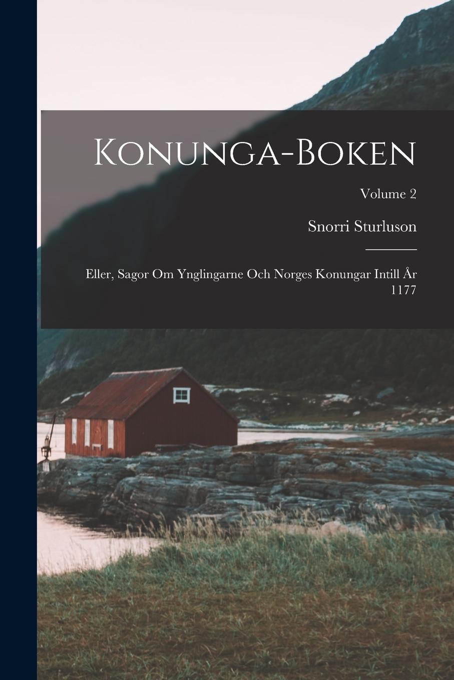 Vorderes Coverbild Konunga-Boken: Eller, Sagor Om Ynglingarne Och Norges Konungar Intill År 1177; Volume 2