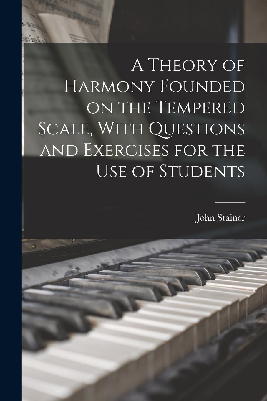 Vorderes Coverbild A Theory of Harmony Founded on the Tempered Scale, With Questions and Exercises for the use of Students