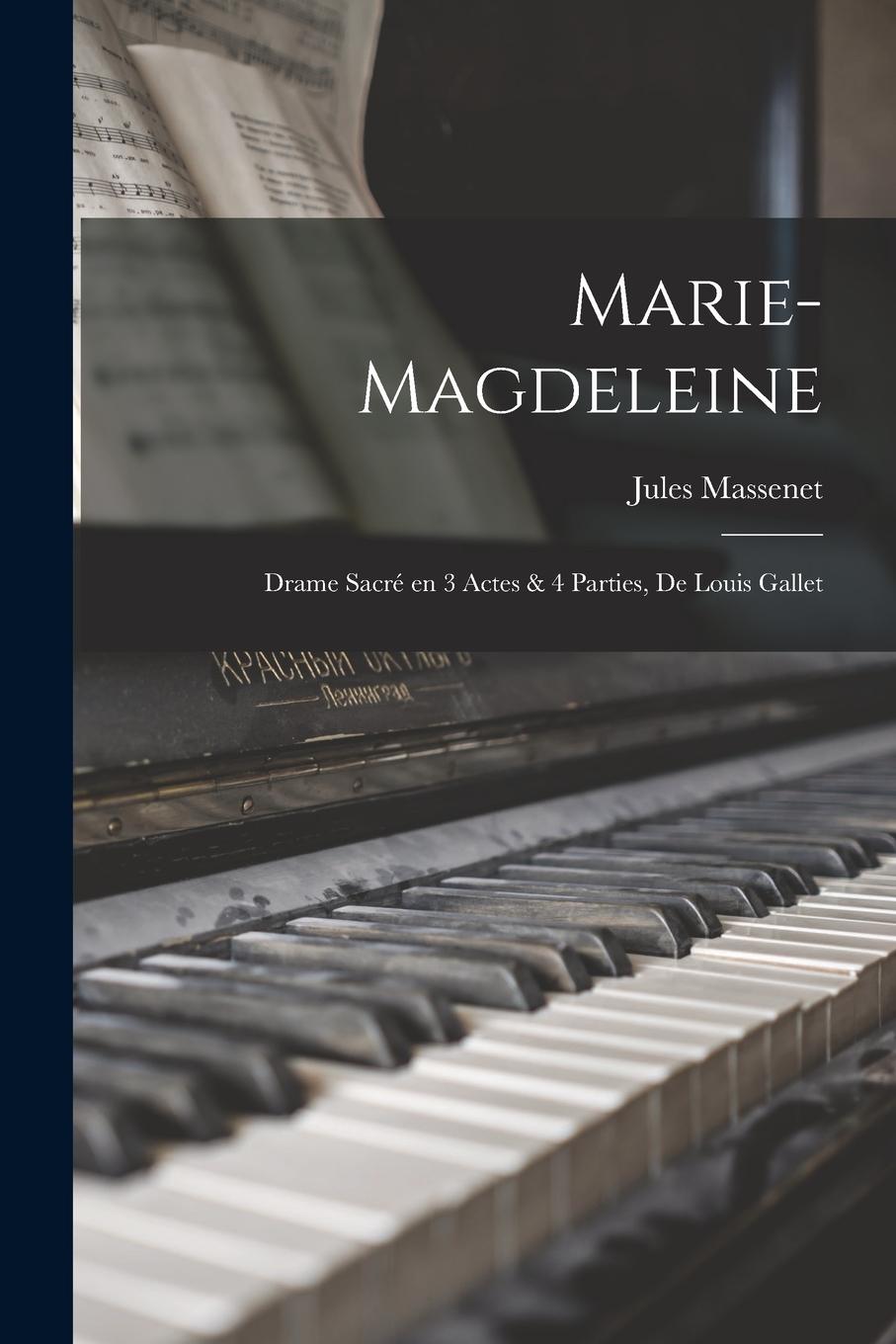 Vorderes Coverbild Marie-Magdeleine; drame sacré en 3 actes & 4 parties, de Louis Gallet