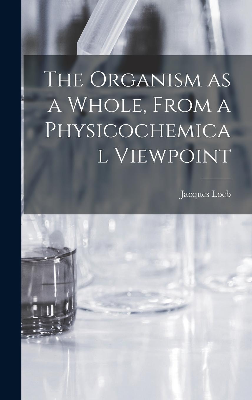 Vorderes Coverbild The Organism as a Whole, From a Physicochemical Viewpoint
