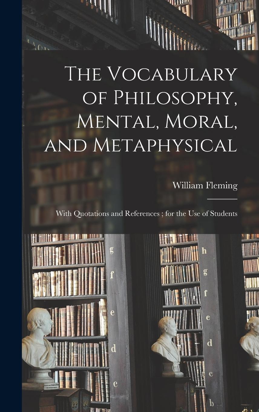 Vorderes Coverbild The Vocabulary of Philosophy, Mental, Moral, and Metaphysical; With Quotations and References; for the use of Students