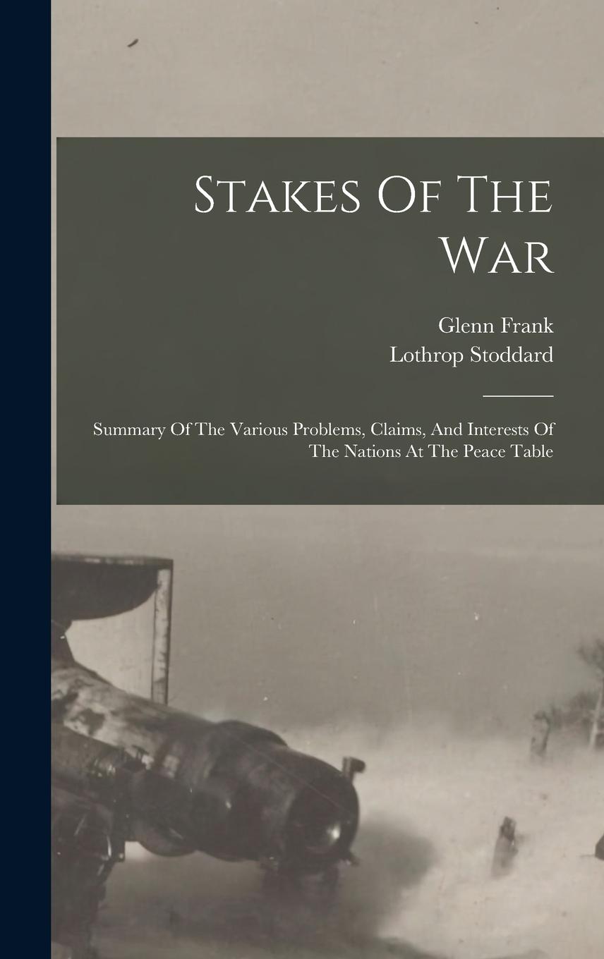 Vorderes Coverbild Stakes Of The War; Summary Of The Various Problems, Claims, And Interests Of The Nations At The Peace Table