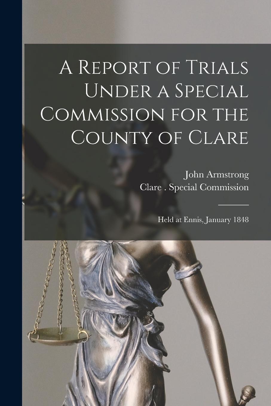 Vorderes Coverbild A Report of Trials Under a Special Commission for the County of Clare: Held at Ennis, January 1848