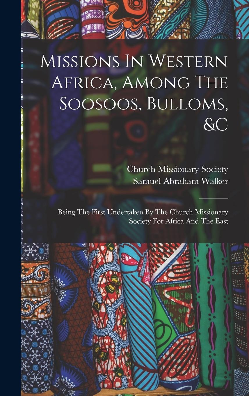 Vorderes Coverbild Missions In Western Africa, Among The Soosoos, Bulloms, &c: Being The First Undertaken By The Church Missionary Society For Africa And The East