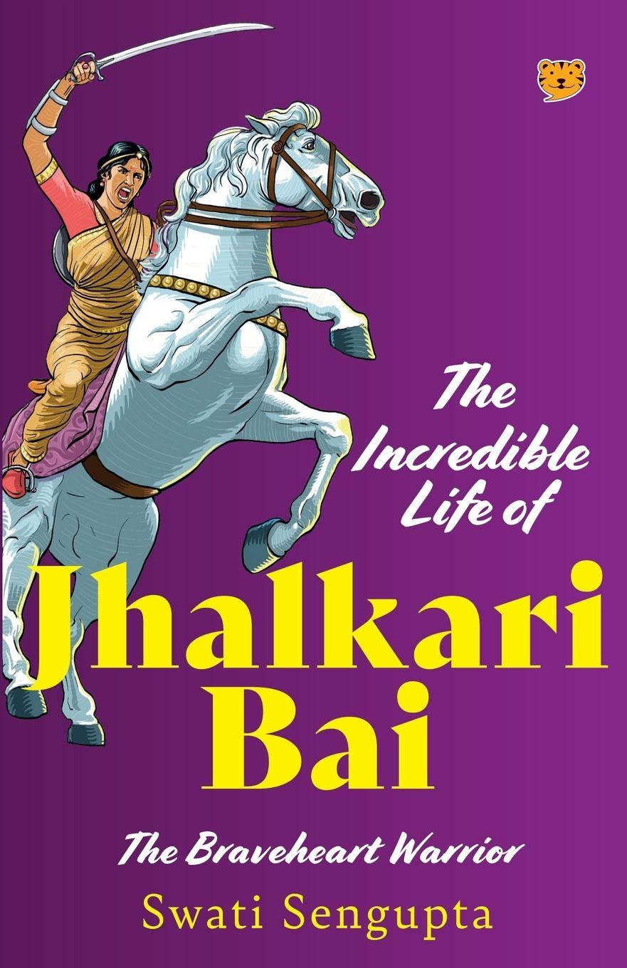 Vorderes Coverbild The Incredible Life of Jhalkari Bai the Braveheart Warrior