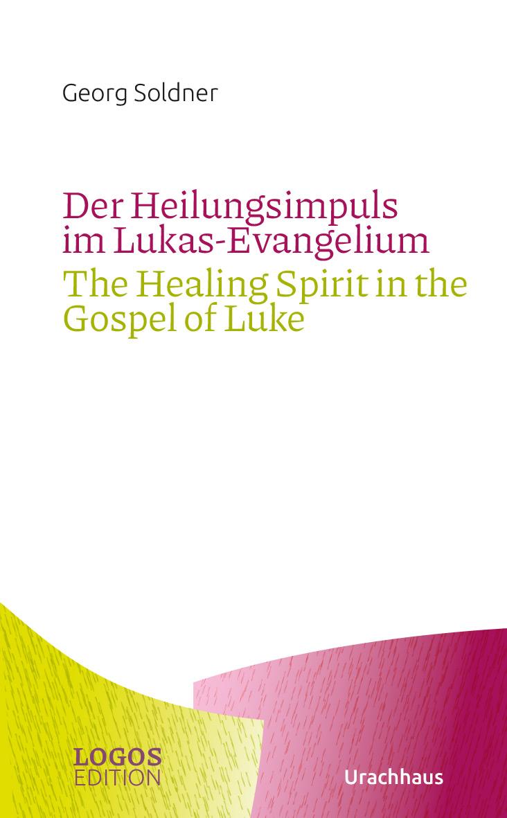 Vorderes Coverbild Der Heilungsimpuls im Lukas-Evangelium / The Healing Spirit in the Gospel of Luke