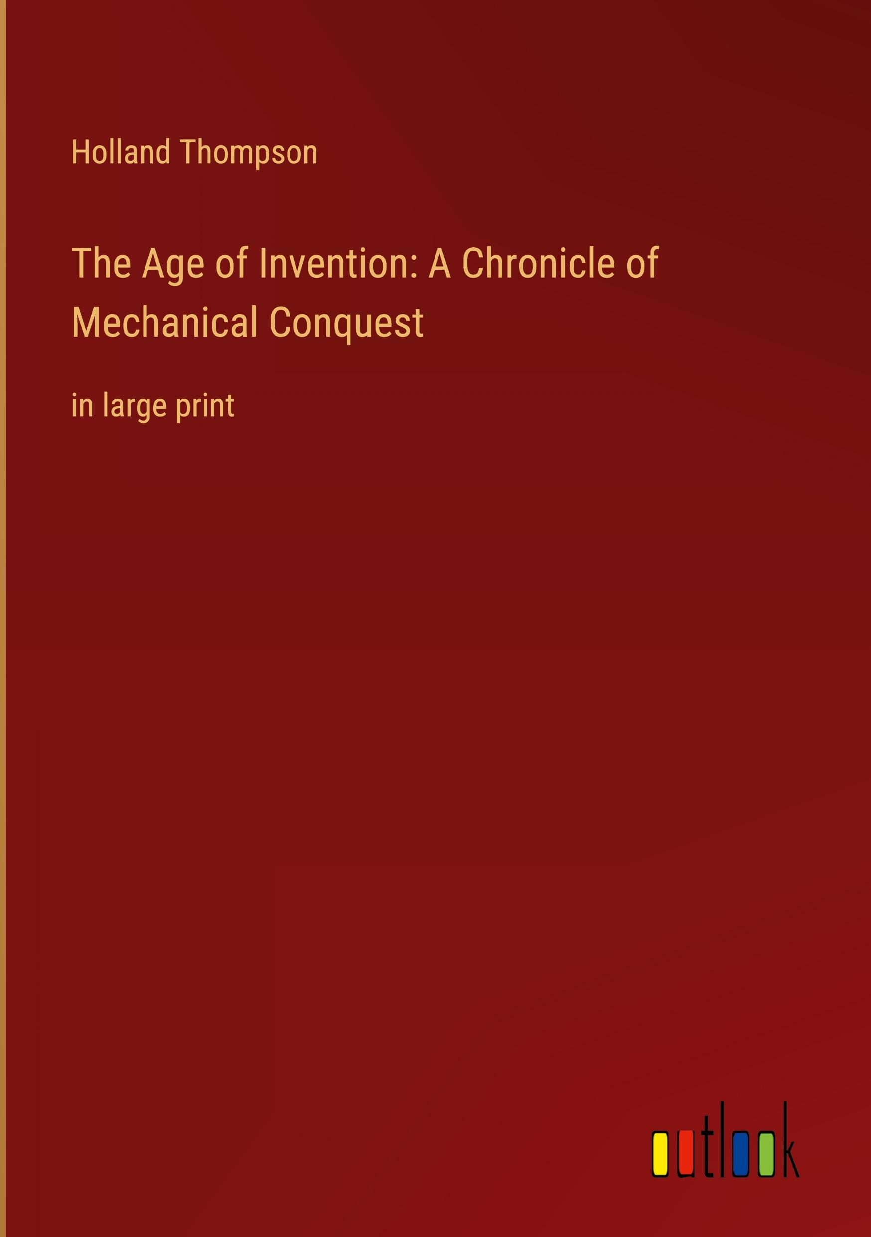 Vorderes Coverbild The Age of Invention: A Chronicle of Mechanical Conquest