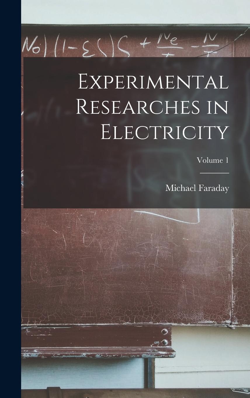 Vorderes Coverbild Experimental Researches in Electricity; Volume 1