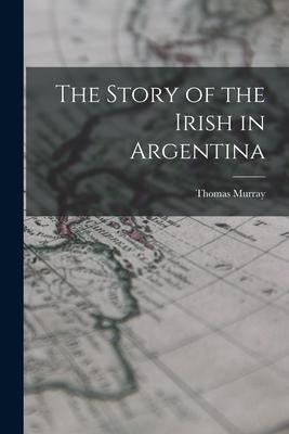 Vorderes Coverbild The Story of the Irish in Argentina
