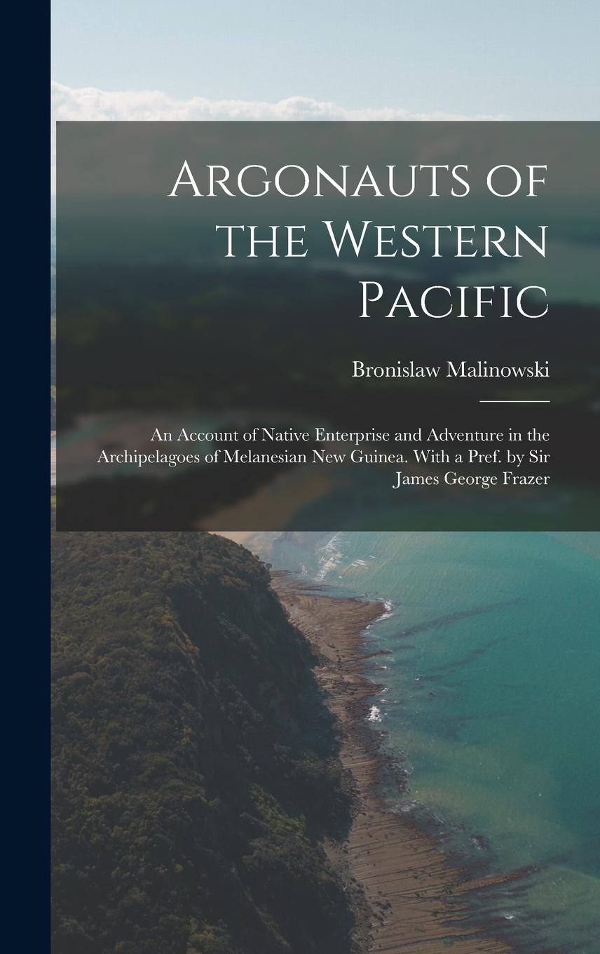 Vorderes Coverbild Argonauts of the Western Pacific; an Account of Native Enterprise and Adventure in the Archipelagoes of Melanesian New Guinea. With a Pref. by Sir Jam