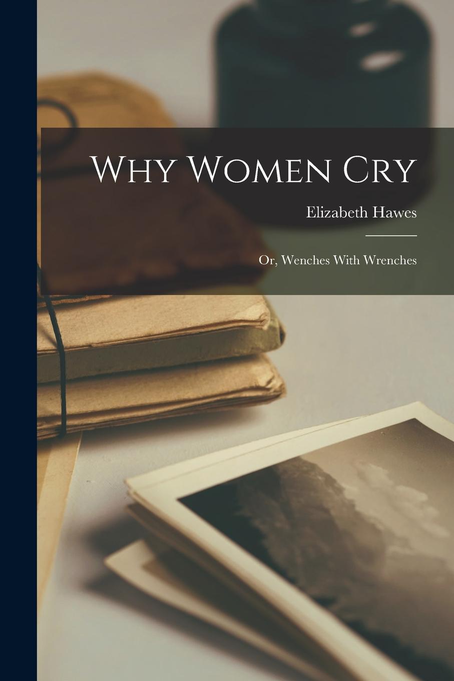Vorderes Coverbild Why Women Cry: Or, Wenches With Wrenches