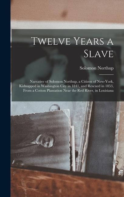 Vorderes Coverbild Twelve Years a Slave: Narrative of Solomon Northup, a Citizen of New-York, Kidnapped in Washington City in 1841, and Rescued in 1853, From a
