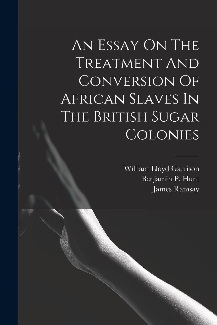 Vorderes Coverbild An Essay On The Treatment And Conversion Of African Slaves In The British Sugar Colonies