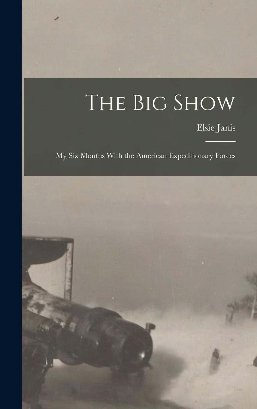 Vorderes Coverbild The Big Show: My Six Months With the American Expeditionary Forces