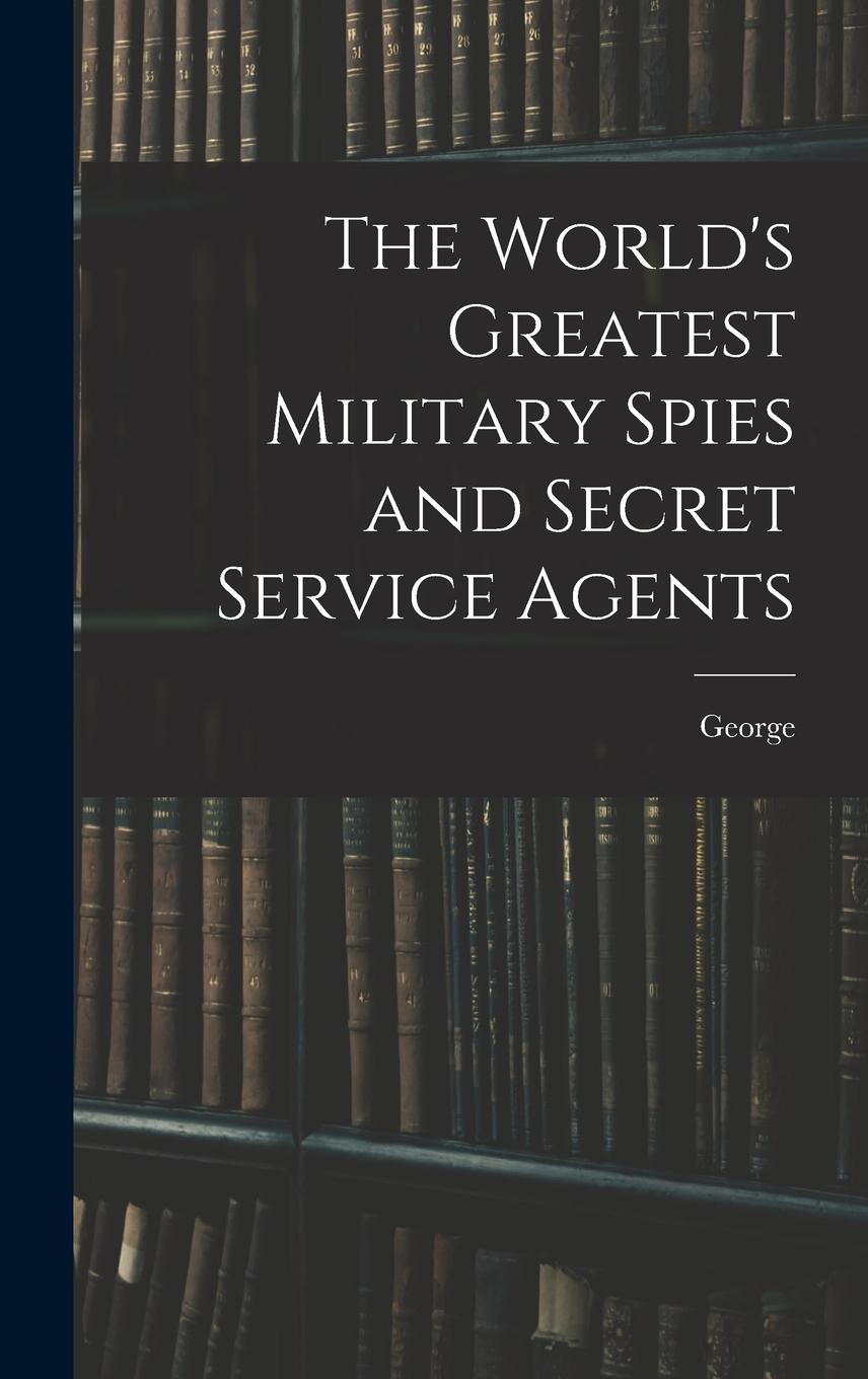 Vorderes Coverbild The World's Greatest Military Spies and Secret Service Agents
