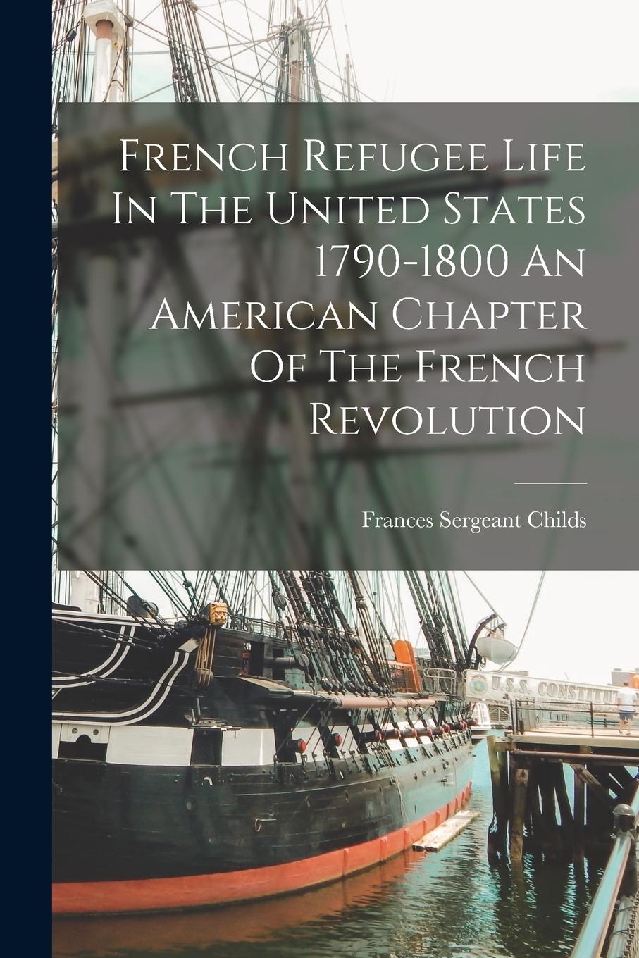 Vorderes Coverbild French Refugee Life In The United States 1790-1800 An American Chapter Of The French Revolution