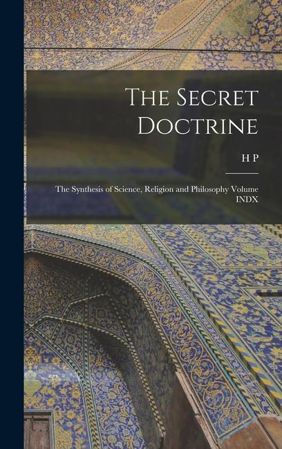 Vorderes Coverbild The Secret Doctrine; the Synthesis of Science, Religion and Philosophy Volume INDX
