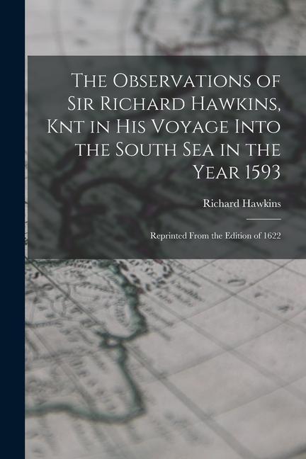 Vorderes Coverbild The Observations of Sir Richard Hawkins, Knt in His Voyage Into the South Sea in the Year 1593