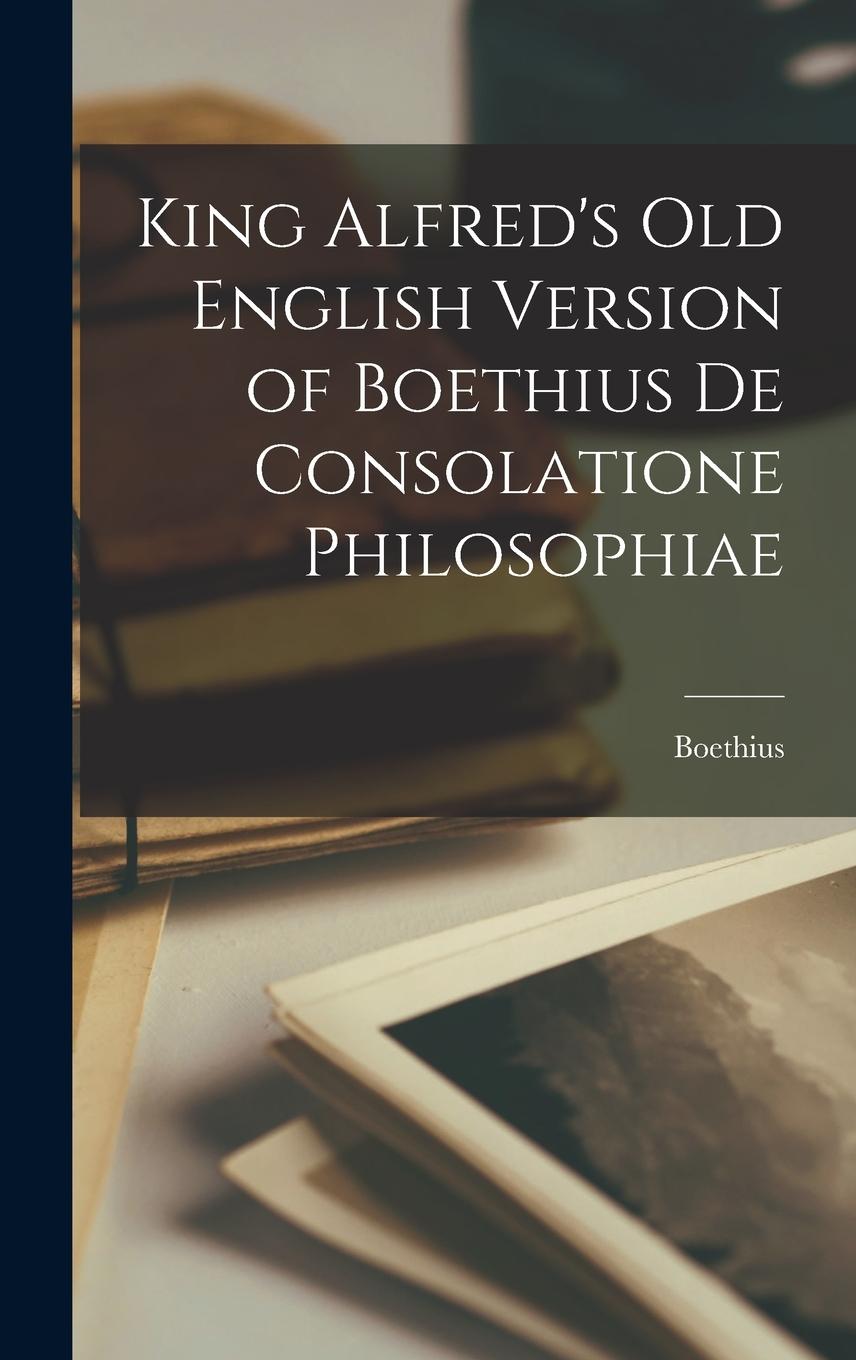 Vorderes Coverbild King Alfred's Old English Version of Boethius de Consolatione Philosophiae