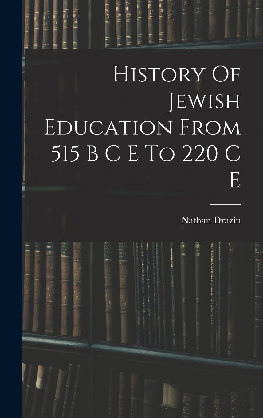 Vorderes Coverbild History Of Jewish Education From 515 B C E To 220 C E