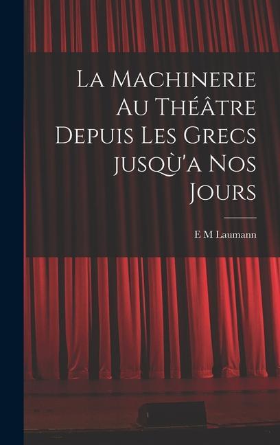 Vorderes Coverbild La machinerie au théâtre depuis les Grecs jusqù'a nos jours