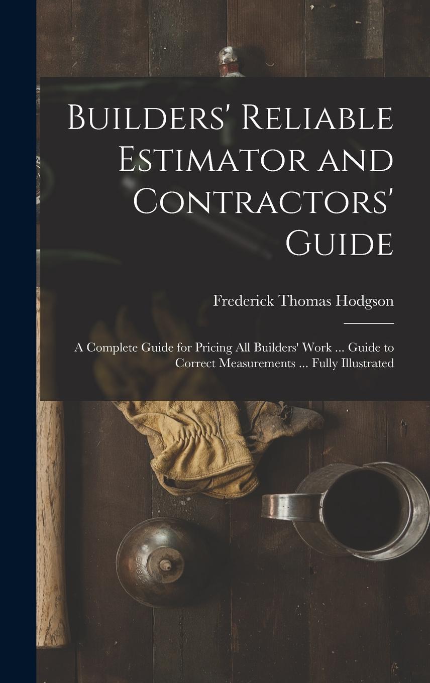 Vorderes Coverbild Builders' Reliable Estimator and Contractors' Guide