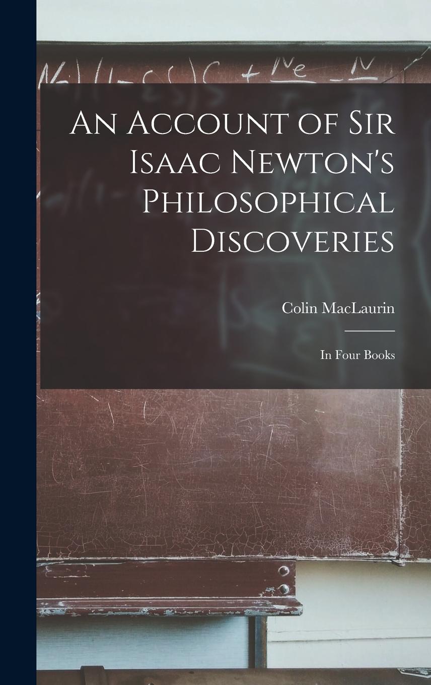Vorderes Coverbild An Account of Sir Isaac Newton's Philosophical Discoveries: In Four Books
