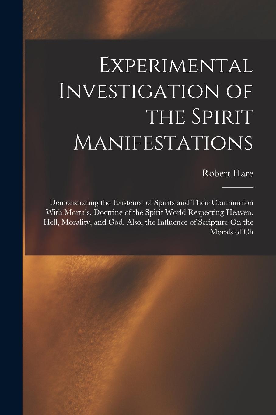 Vorderes Coverbild Experimental Investigation of the Spirit Manifestations: Demonstrating the Existence of Spirits and Their Communion With Mortals. Doctrine of the Spir