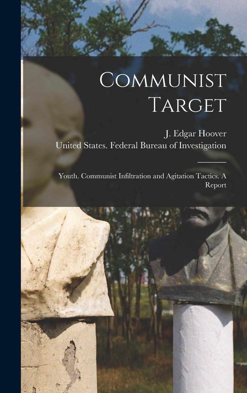 Vorderes Coverbild Communist Target: Youth. Communist Infiltration and Agitation Tactics. A Report
