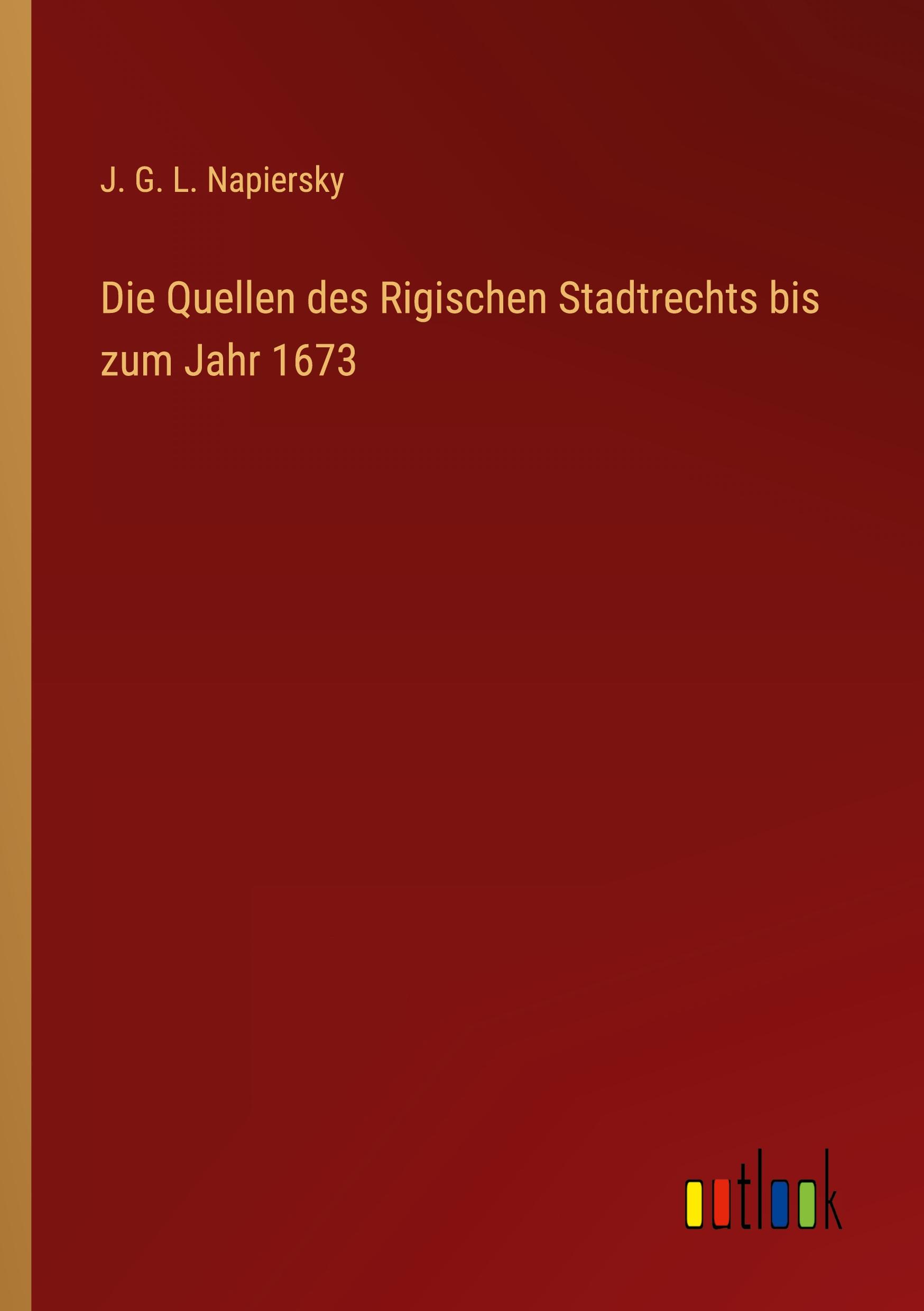 Vorderes Coverbild Die Quellen des Rigischen Stadtrechts bis zum Jahr 1673
