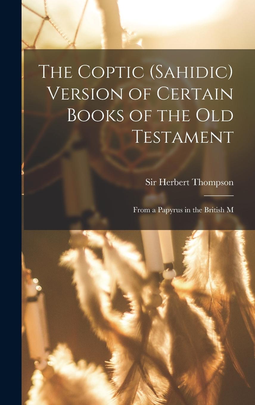 Vorderes Coverbild The Coptic (Sahidic) version of certain Books of the Old Testament: From a papyrus in the British M