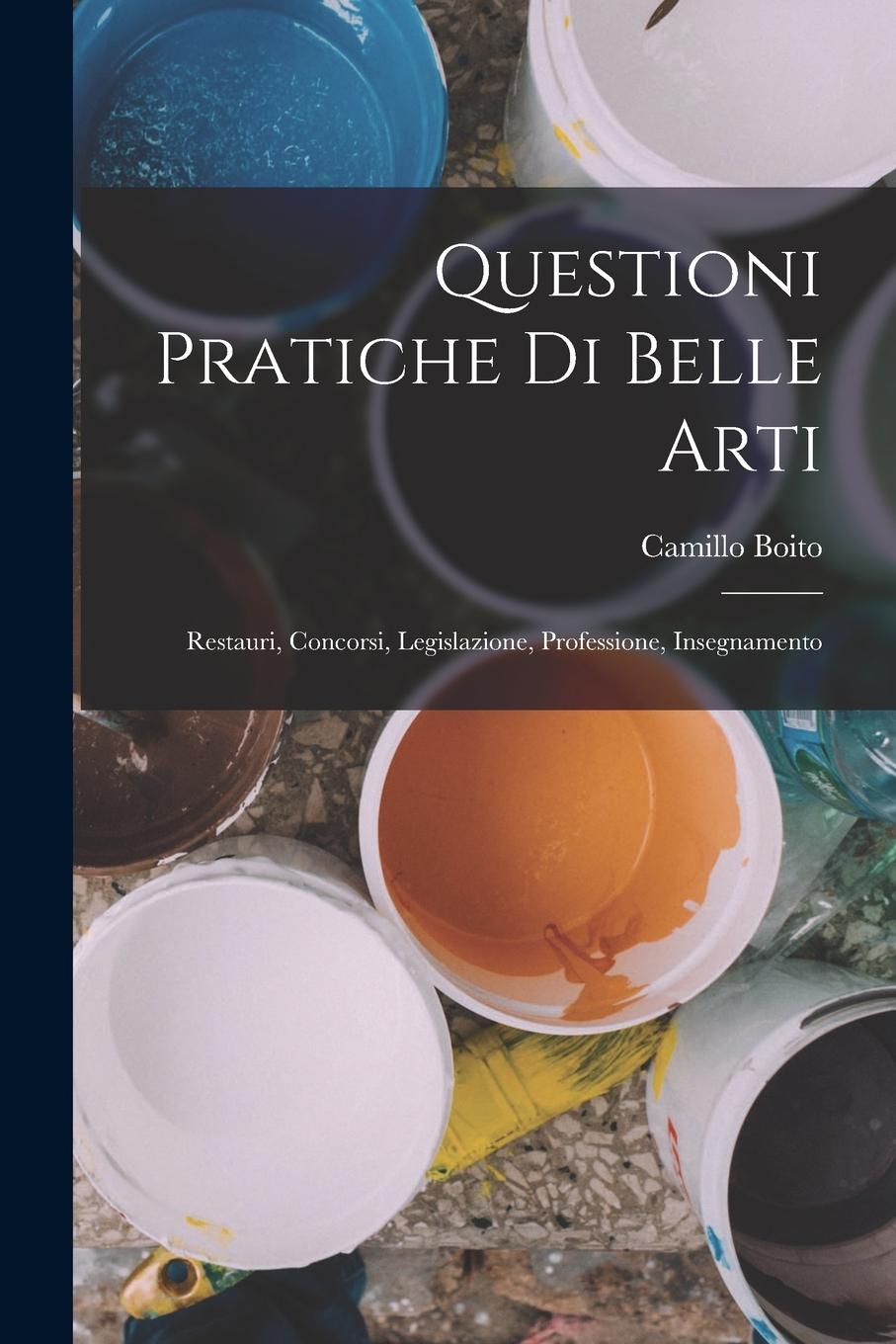 Vorderes Coverbild Questioni Pratiche Di Belle Arti: Restauri, Concorsi, Legislazione, Professione, Insegnamento