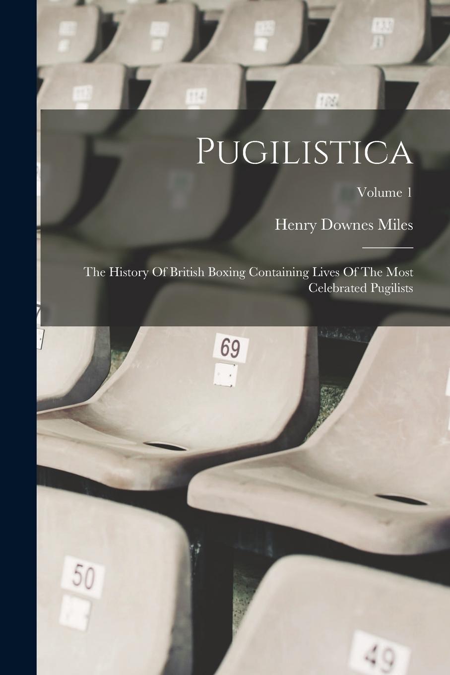 Vorderes Coverbild Pugilistica: The History Of British Boxing Containing Lives Of The Most Celebrated Pugilists; Volume 1
