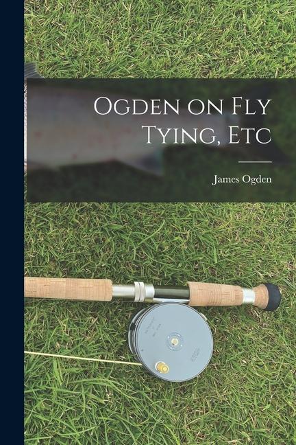 Vorderes Coverbild Ogden on Fly Tying, Etc