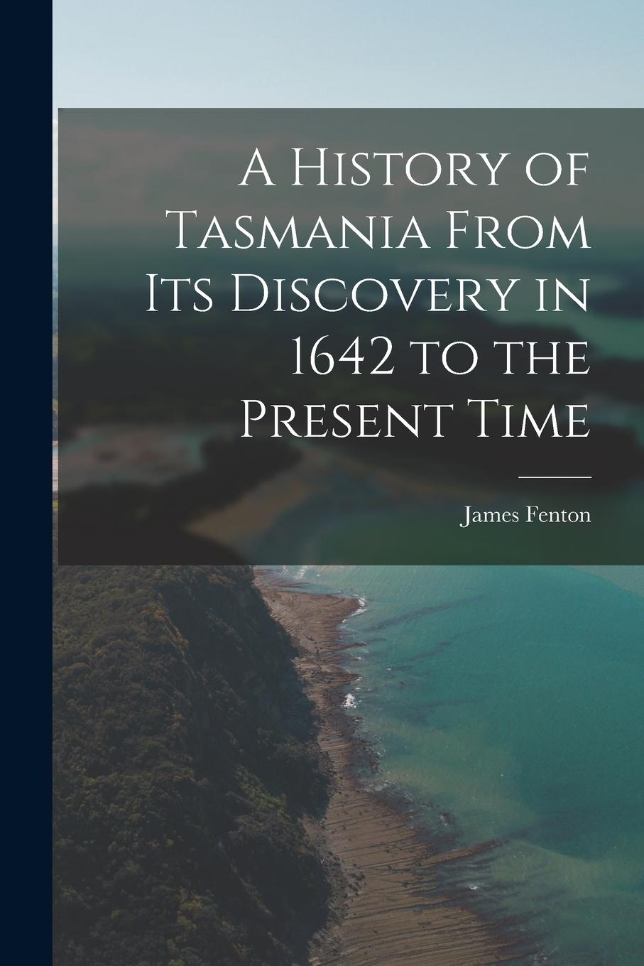 Vorderes Coverbild A History of Tasmania From Its Discovery in 1642 to the Present Time