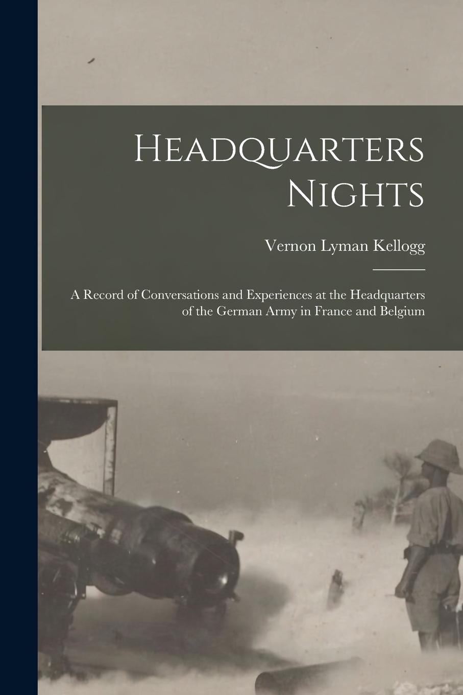 Vorderes Coverbild Headquarters Nights: A Record of Conversations and Experiences at the Headquarters of the German Army in France and Belgium